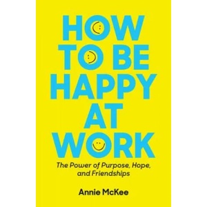 How to Be Happy at Work | Annie McKee (ISBN: 9781633696808)