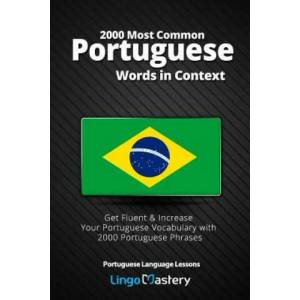 2000 Most Common Portuguese Words in Context: Get Fluent & Increase Your Portuguese Vocabulary with 2000 Portuguese Phrases | Lingo Mastery (ISBN: 9781090432599)