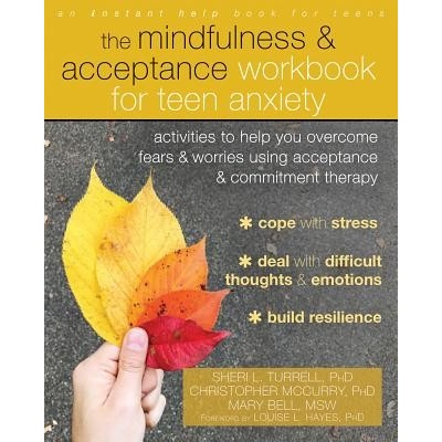 Mindfulness and Acceptance Workbook for Teen Anxiety - Activities to Help You Overcome Fears and Worries Using Acceptance and Commitment Therapy Turrell Sheri L.Paperback / softback