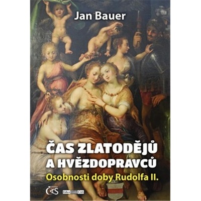 Čas zlatodějů a hvězdopravců - Osobnosti doby Rudolfa II. - Jan Bauer