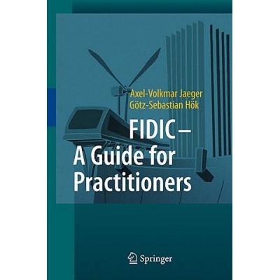 FIDIC - A Guide for Practitioners | Axel-Volkmar Jaeger, Götz-Sebastian Hök
