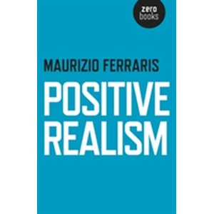 Positive Realism | Maurizio Ferraris (ISBN: 9781782798569)