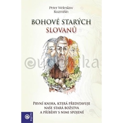 Bohové starých Slovanů Peter Weleslav Kuzmišín CZ