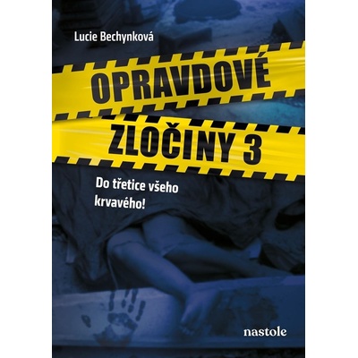 Opravdové zločiny 3 - Do třetice všeho krvavého! - Lucie Bechynková