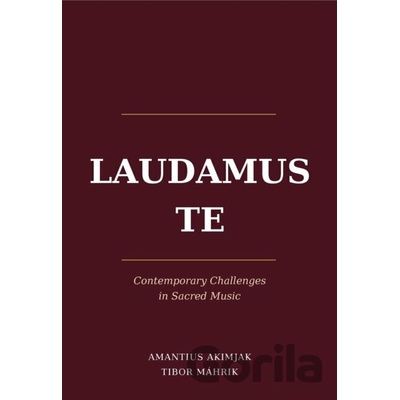 Laudamus Te - Tibor Máhrik, Amantius Akimjak
