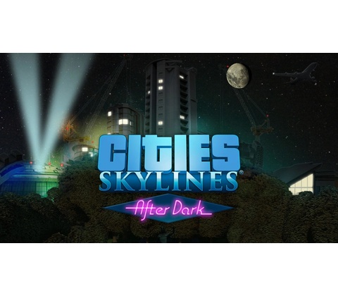 Cities: Skylines - After Dark