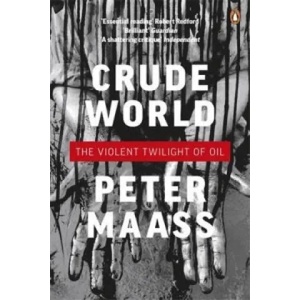 Crude World: The Violent Twilight of Oil | Peter Maass (2010)