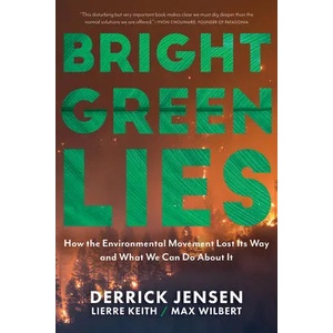 Bright Green Lies | Derrick Jensen, Lierre Keith, Max Wilbert (ISBN: 9781948626392)