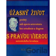 Úžasný život s pravou vierou autentického kresťana - M.B. BenJan
