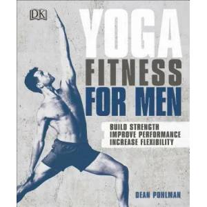 Yoga Fitness for Men: Build Strength, Improve Performance, and Increase Flexibility | Dean Pohlman (ISBN: 9781465473486)