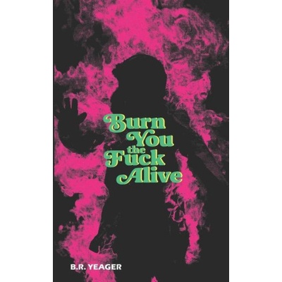 BOOKBABY Burn You the Fuck Alive | B. R. Yeager
