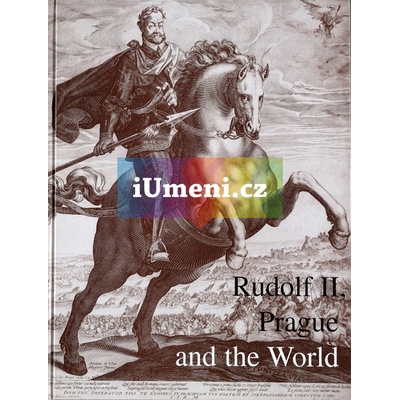 Rudolf II. Prague and the World | Lubomír Konečný – Beket Bukovinská – Ivan Muchka edd.
