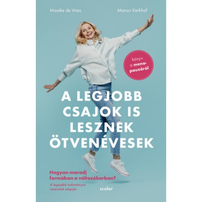 A legjobb csajok is lesznek ötvenévesek - Hogyan maradj formában a változókorban - Könyv a menopauzáról