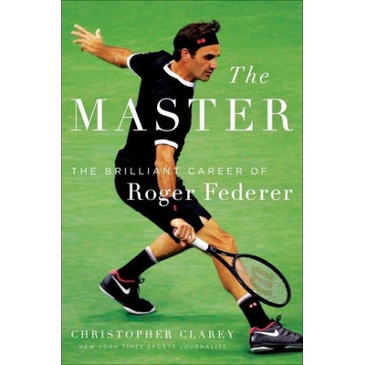 The Master: The Long Run and Beautiful Game of Roger Federer