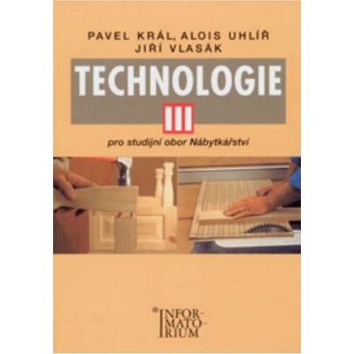 Technologie 3 pro studijní obor Nábytkářství - P. Král, A. Uhlíř, J. Vlasák
