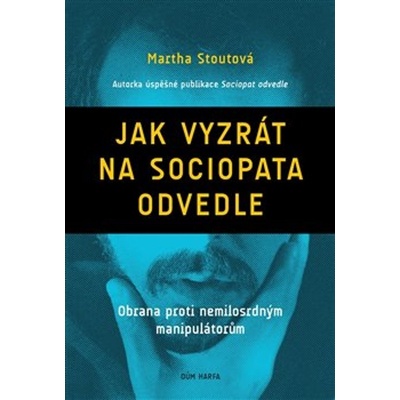 Jak vyzrát na sociopata odvedle - Obrana proti nemilosrdným manipulátorům - Martha Stoutová