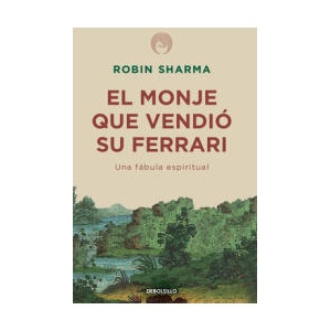 El Monje Que Vendió Su Ferrari: Una Fábula Espiritual / The Monk Who Sold His Ferrari: A Spiritual Fable about Fulfilling Your Dreams & Reaching Your | Robin Sharma (ISBN: 9781644730065)