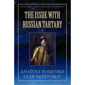 The Issue with Russian Tartary | Gleb Nosovskiy, Mike Yagupov, Anatoly Fomenko (ISBN: 9781549776861)