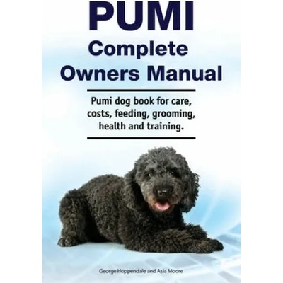 Pumi Complete Owners Manual. Pumi dog book for care, costs, feeding, grooming, health and training. | George Hoppendale