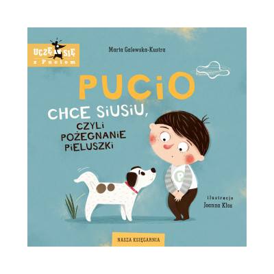 Pucio chce siusiu, czyli pożegnanie pieluszki. Wydawnictwo Nasza Księgarnia | Marta Galewska-Kustra
