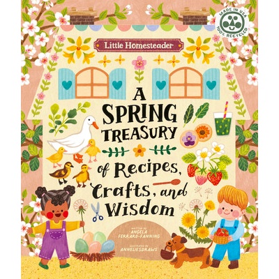 Little Homesteader: A Spring Treasury of Recipes, Crafts and Wisdom
