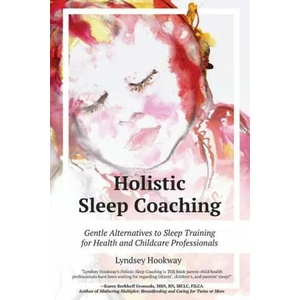 Holistic Sleep Coaching - Gentle Alternatives to Sleep Training | Lyndsey Hookway (ISBN: 9781946665218)