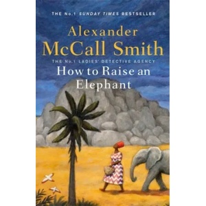 How to Raise an Elephant | Alexander McCall Smith (ISBN: 9780349144108)