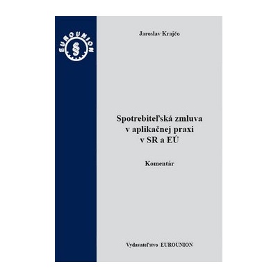 Spotrebiteľská zmluva v aplikačnej praxi v SR a EÚ