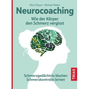 Neurocoaching - Wie der Körper den Schmerz vergisst | Nina Olsson, Michael Weber (2022)