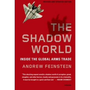The Shadow World: Inside the Global Arms Trade | Andrew Feinstein (ISBN: 9781250013958)