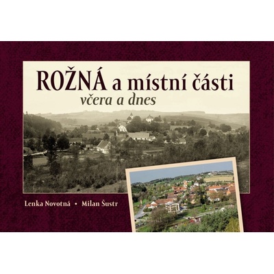 Rožná a místní části včera a dnes - Lenka Novotná