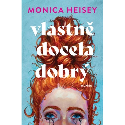 Vlastně docela dobrý - Monica Heisey