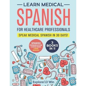 Learn Medical Spanish For Healthcare Professionals | Explore ToWin (ISBN: 9798988920854)