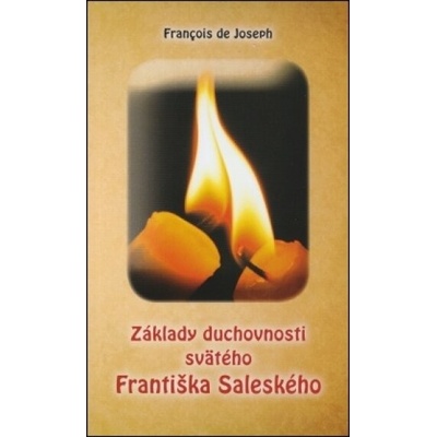 Základy duchovnosti svätého Františka Saleského - Francois de Joseph