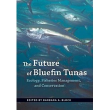 The Future of Bluefin Tunas: Ecology, Fisheries Management, and Conservation Block Barbara A.