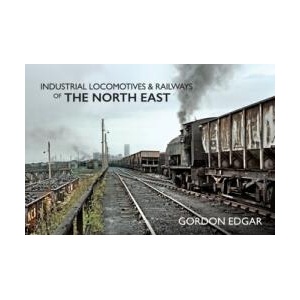 Industrial Locomotives & Railways of The North East | Gordon Edgar (ISBN: 9781445649405)
