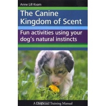 The Canine Kingdom of Scent: Fun Activities Using Your Dog's Natural Instincts Kvam Anne LillPaperback