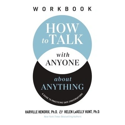 How to Talk with Anyone about Anything Workbook: A Guide to Practicing Safe Conversations (Hendrix Ph. D. Harville)(Paperback)