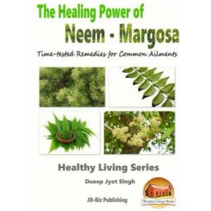The Healing Power of Neem - Margosa - Time-tested Remedies for Common Ailments | Dueep Jyot Singh, John Davidson, Mendon Cottage Books (2015)