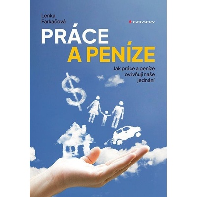 Práce a peníze - Jak práce a peníze ovlivňují naše jednání - Lenka Farkačová