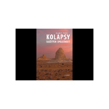 Kolapsy složitých společností - Tainter Joseph A.