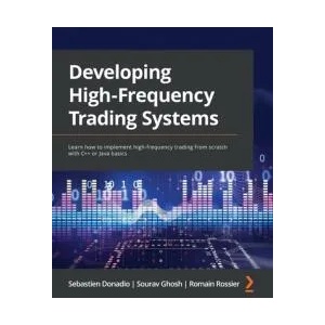 Developing High-Frequency Trading Systems | Sourav Ghosh, Romain Rossier (ISBN: 9781803242811)