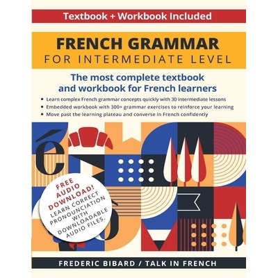 French Grammar for Intermediate Level: The most complete textbook and workbook for French learners (Bibard Frederic)(Paperback)