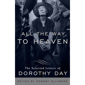All the Way to Heaven: The Selected Letters of Dorothy Day | Dorothy Day, Robert Ellsberg (ISBN: 9780767932813)