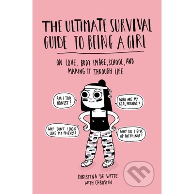 The Ultimate Survival Guide to Being a Girl - Christina De Witte