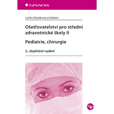 Ošetřovatelství pro střední zdravotnické školy II – Pediatrie, chirurgie a kole