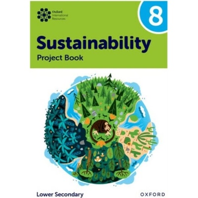 Oxford International Sustainability: Project Book 8 (Lower Secondary) - Rebecca Tudor, Jaimie P. Cloud