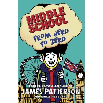 Middle School: From Hero to Zero - James Patterson