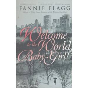 Welcome To The World Baby Girl | Fannie Flagg (ISBN: 9780099288558)