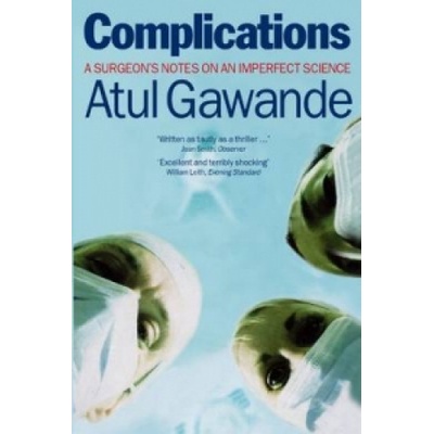 Complications: Surgeons Notes - A. Gawande